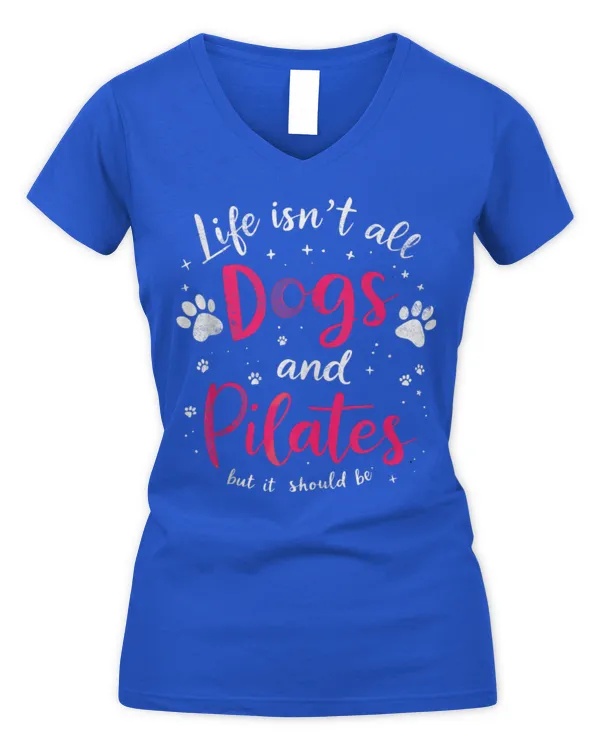 Life Isn't All Dogs & Pilates But It Should Be Yoga & Dog Tee - Women's V-Neck T-Shirt Women's V-Neck T-Shirt
