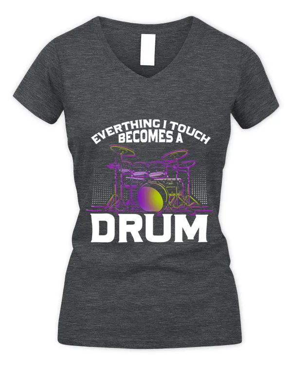 Everything I Touch Becomes Drum Drums Drum Kits Drummer - Women's V-Neck T-Shirt Women's V-Neck T-Shirt