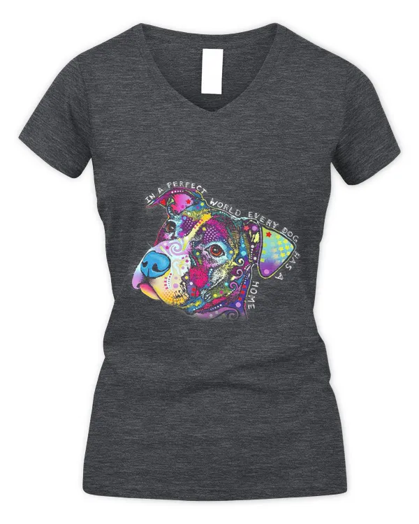 In A Perfect World Every Dog Has A Home - Women's V-Neck T-Shirt Women's V-Neck T-Shirt