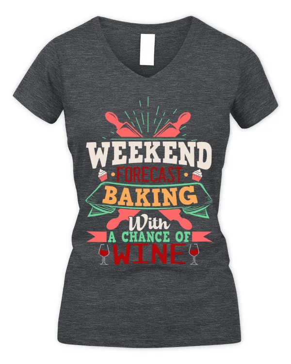Drinker Wine Weekend Forecast Baking With A Chance Of Wine Funny - Women's V-Neck T-Shirt Women's V-Neck T-Shirt
