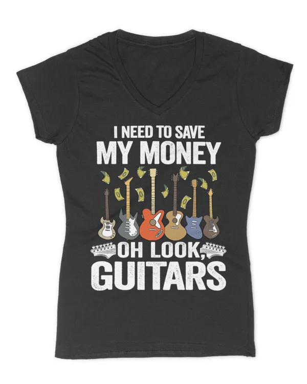 I Need To Save My Money Oh Look, Guitars Lovers Joke Guitar T-Shirt - Women's V-Neck T-Shirt Women's V-Neck T-Shirt