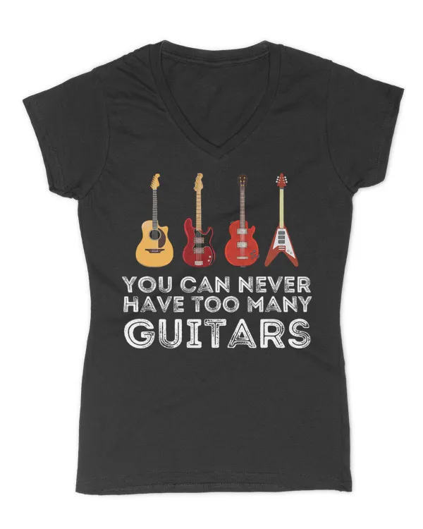 You Can Never Have Too Many Guitars Guitar Player Guitarist T-Shirt - Women's V-Neck T-Shirt Women's V-Neck T-Shirt