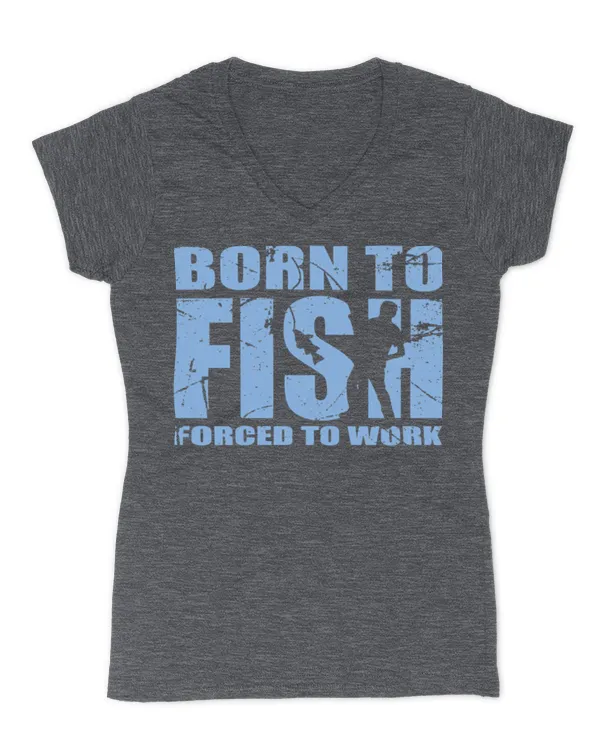 Fishing Fish Funny Angelborn To Fish Forced To Work 22 Fisher Hook Classic T-Shirt - Women's V-Neck T-Shirt Women's V-Neck T-Shirt