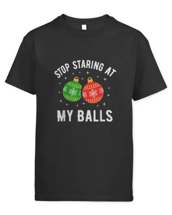 Stop Staring At My Balls Dirty Christmas Adult Humor - Kids Standard T-Shirt Kids Standard T-Shirt