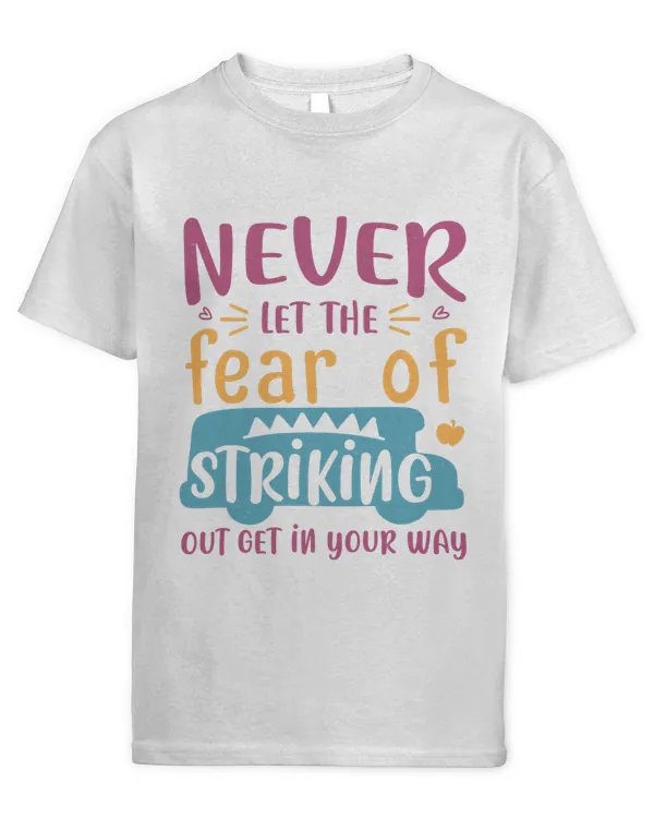 Never Let The Fear Of Striking Out Get In Your Way Shirt Kid Boys Girls Teacher T-Shirt