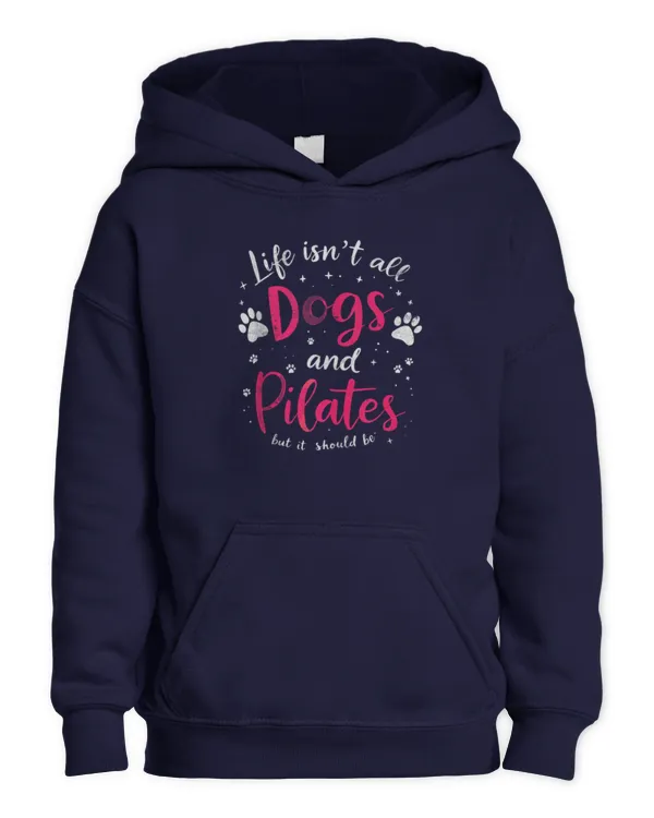 Life Isn't All Dogs & Pilates But It Should Be Yoga & Dog Tee - Kids Pullover Hoodie Kids Pullover Hoodie