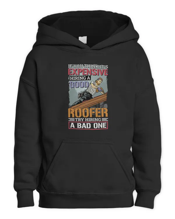 It’S Expensive Hiring A Good Roofer Roofing Roofer - Kids Pullover Hoodie Kids Pullover Hoodie