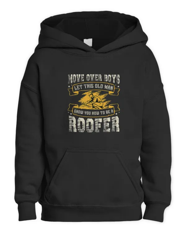 Move Over Boys Let This Old Man Show You How To Be A Roofer - Kids Pullover Hoodie Kids Pullover Hoodie