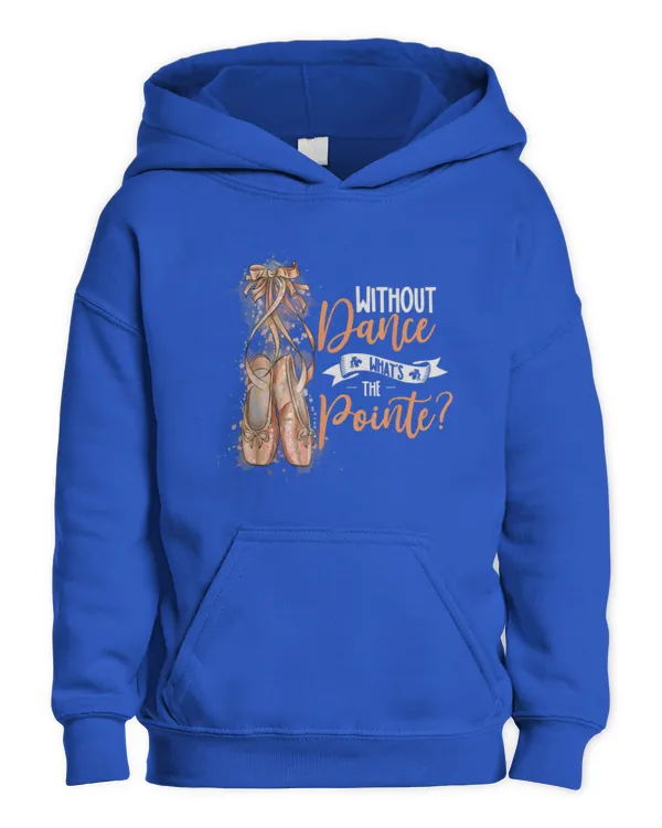 Without dance what's the pointe Gifts for a Ballet Dancer - Kids Pullover Hoodie Kids Pullover Hoodie