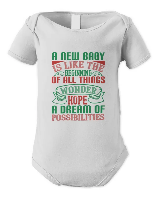 A New Baby Is Like The Beginning Of All Things-wonder, Hope, A Dream Of Possibilities Baby Shirt, Gift For Family, Toddler T Shirt, Baby Bodysuit