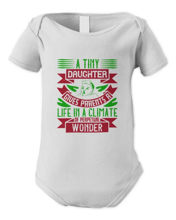 A Tiny Daughter Gives Parents A Life In A Climate Of Perpetual Wonder Baby Shirt, Gift For Family, Toddler T Shirt, Baby Bodysuit