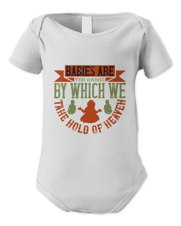 Babies Are The Hands By Which We Take Hold Of Heaven Baby Shirt, Gift For Family, Toddler T Shirt, Baby Bodysuit