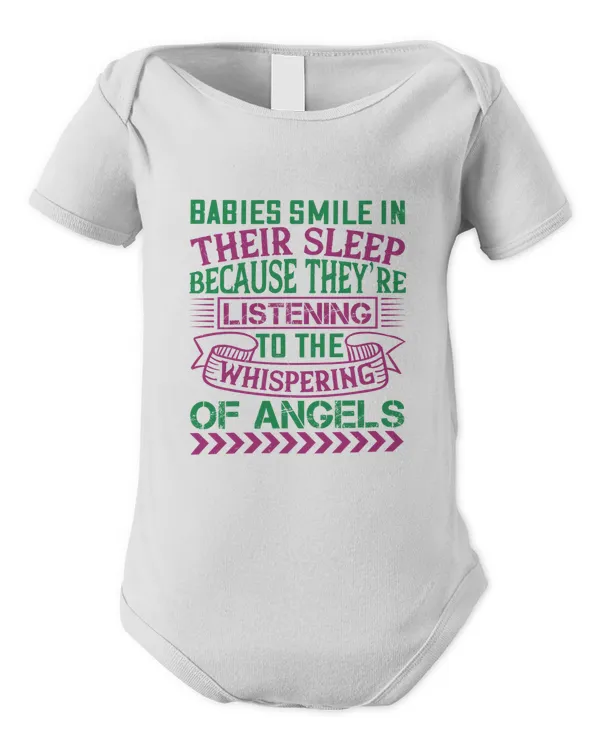 Babies Smile In Their Sleep Because They’re Listening To The Whispering Of Angels Baby Shirt, Gift For Family, Toddler T Shirt, Baby Bodysuit