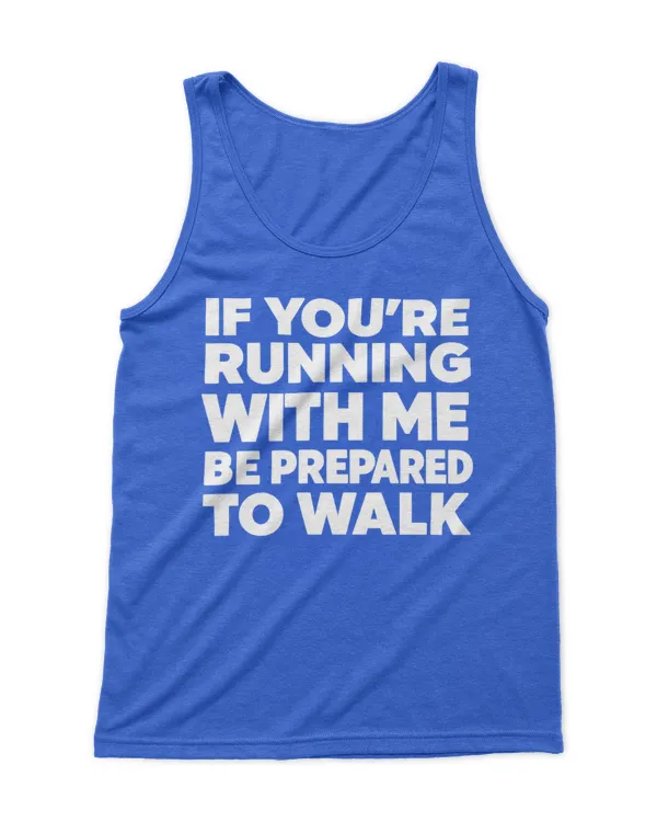 if you're run with me be prepared to walk