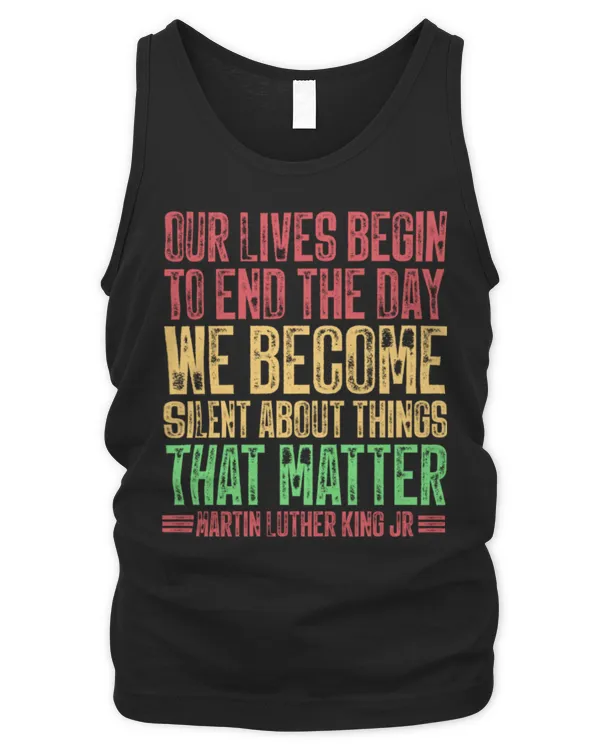 Our Lives Begin To End The Day We Become Silent MLK Day BLM Long Sleeve T-Shirt - Men's Tank Top Men's Tank Top