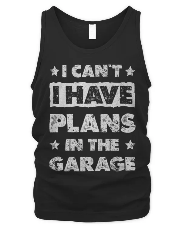 I Cant I Have Plans In The Garage Fathers Day Car Mechanics Long Sleeve T-Shirt - Men's Tank Top Men's Tank Top
