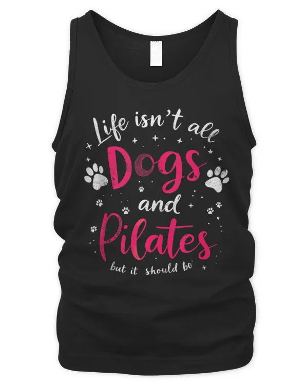 Life Isn't All Dogs & Pilates But It Should Be Yoga & Dog Tee - Men's Tank Top Men's Tank Top