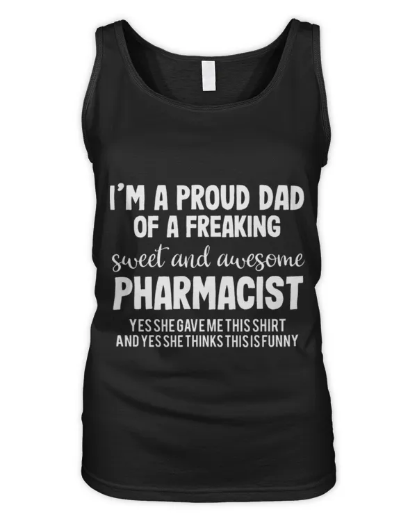 Cute Pharmacist Im A Proud Dad Of A Freaking Sweet And Awesome Pharmacist - Women's Tank Top Women's Tank Top