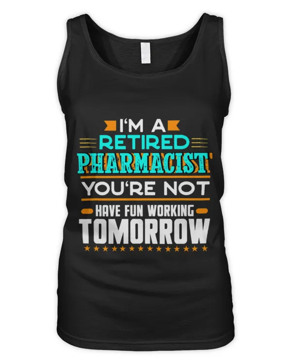 Cute Pharmacist Im a Retired Pharmacist Youre Not Funny Pharmacy Humor - Women's Tank Top Women's Tank Top
