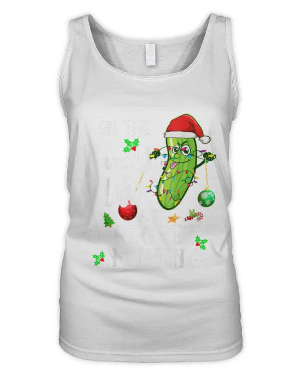 On The Naughty List And I Regret Nothing Pickle Xmas Light - Women's Tank Top Women's Tank Top