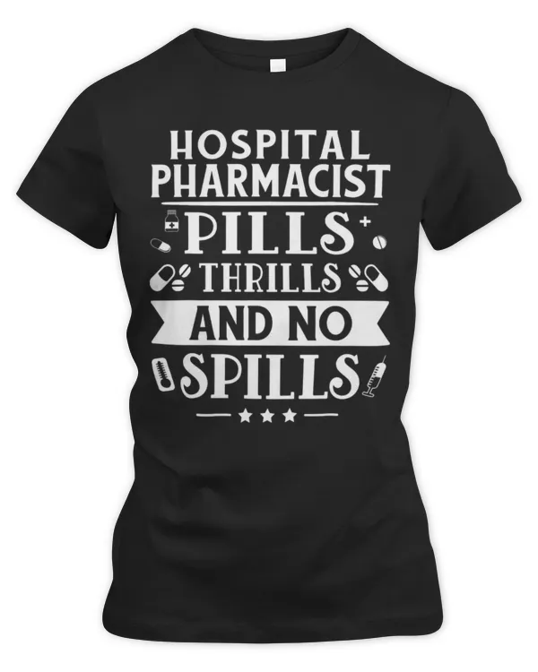 Cute Pharmacist Hospital Pharmacist Pills Thrills And No Spills - Women's Premium Slim Fit Tee Women's Premium Slim Fit Tee