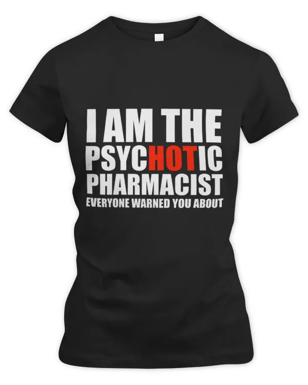 Cute Pharmacist Hot Psychotic Pharmacist You Were Warned About Graduation - Women's Premium Slim Fit Tee Women's Premium Slim Fit Tee
