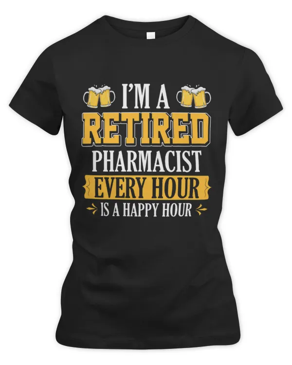 Cute Pharmacist IM A RETIRED PHARMACIST EVERY HOUR BEER LOVER - Women's Premium Slim Fit Tee Women's Premium Slim Fit Tee