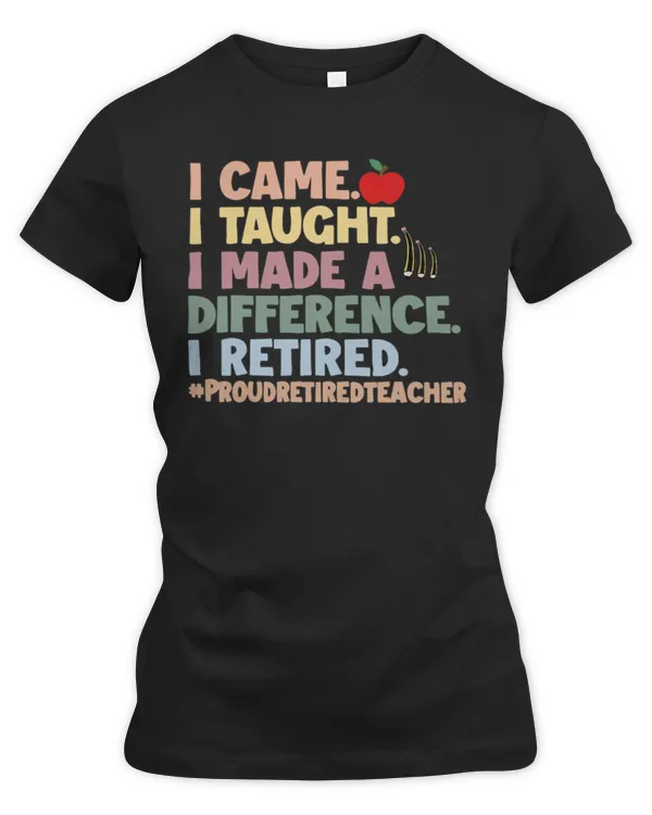 I came, I taught, I made a difference, i retired - Women's Premium Slim Fit Tee Women's Premium Slim Fit Tee