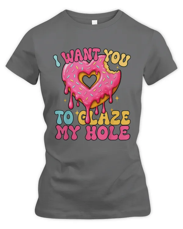 I Want You To Glaze My Sexy Couples Joke Donut Hole Romantic - Women's Premium Slim Fit Tee Women's Premium Slim Fit Tee