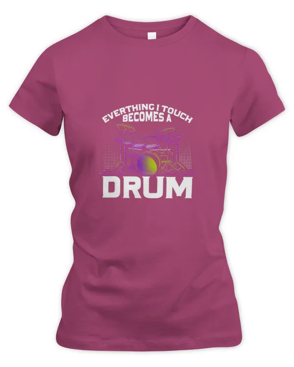 Everything I Touch Becomes Drum Drums Drum Kits Drummer - Women's Premium Slim Fit Tee Women's Premium Slim Fit Tee