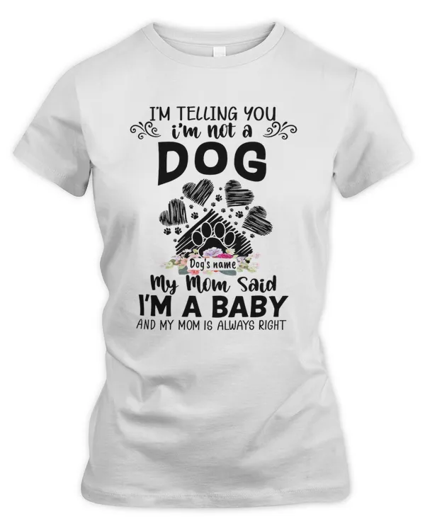 I'm Telling You I'm Not A Dog My Mom Said I'm A Baby