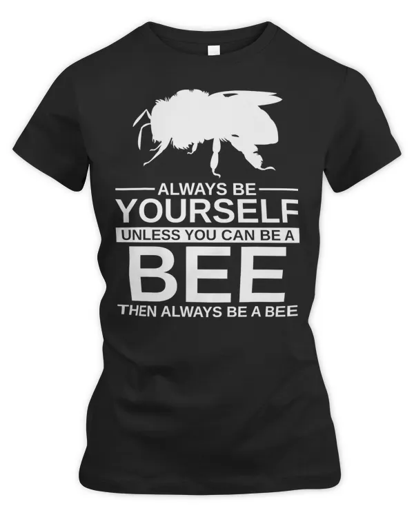 Bee Beekeeper Always Be Yourself Bee Gift For Men Women Wasp Ant Insect 356 Hive Beekeeping