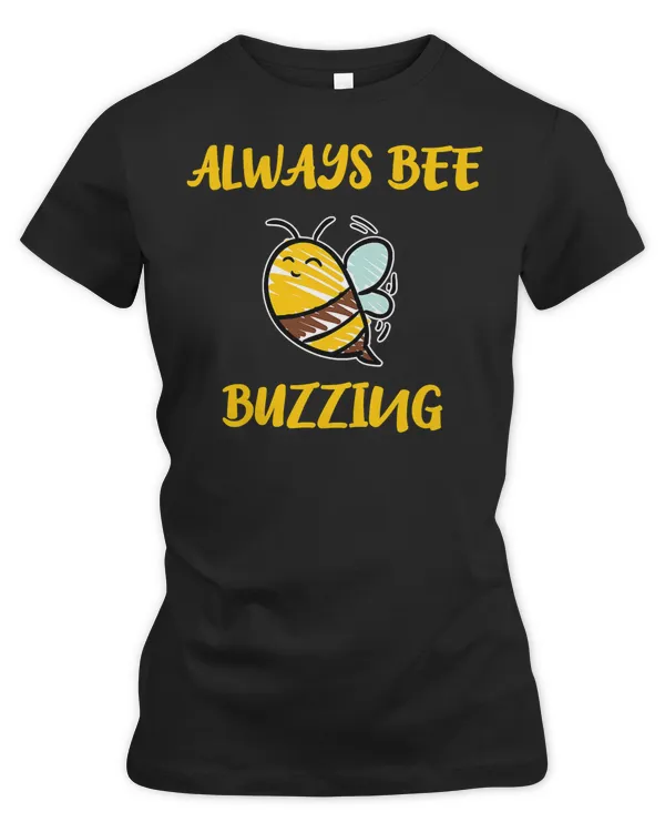 Bee Beekeeper Always Bee Buzzing Love Life Be Happy 276 Hive Beekeeping