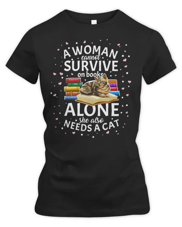 Book Reader A Woman Cannot Survive On Books Only She Also Needs A Cat Girl Lady Gift 363 booked Books Reading Fan