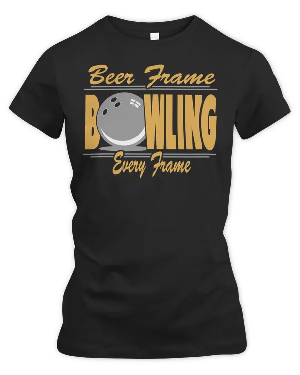 Bowling Bowl Beer Frame Every Frame T 142 Bowling Ball