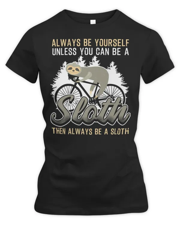 Cycling Bicycle Always Be Yourself Unless You Can Be A Sloth v2 701 Road Bike