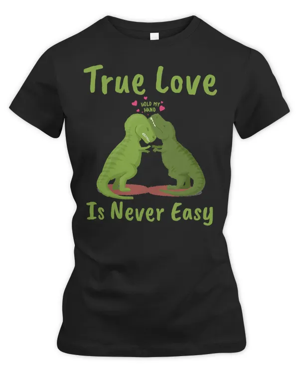Dinosaur Dino Awesome Dinosaurs True Love is Never Easy T Rex Saurus