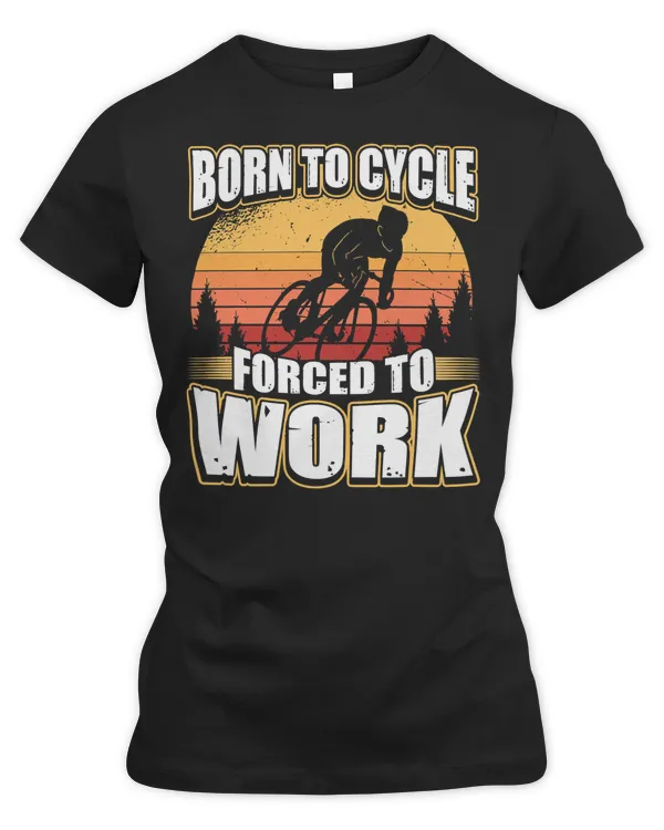 Cycling Bicycle Born To Cycle Forced To Work 709 Road Bike