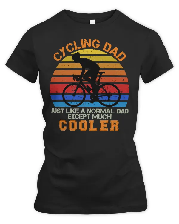 Cycling Bicycle Cycling Dad Just Like a Normal Dad Except Much Cooler 51 Cycle Road Bike