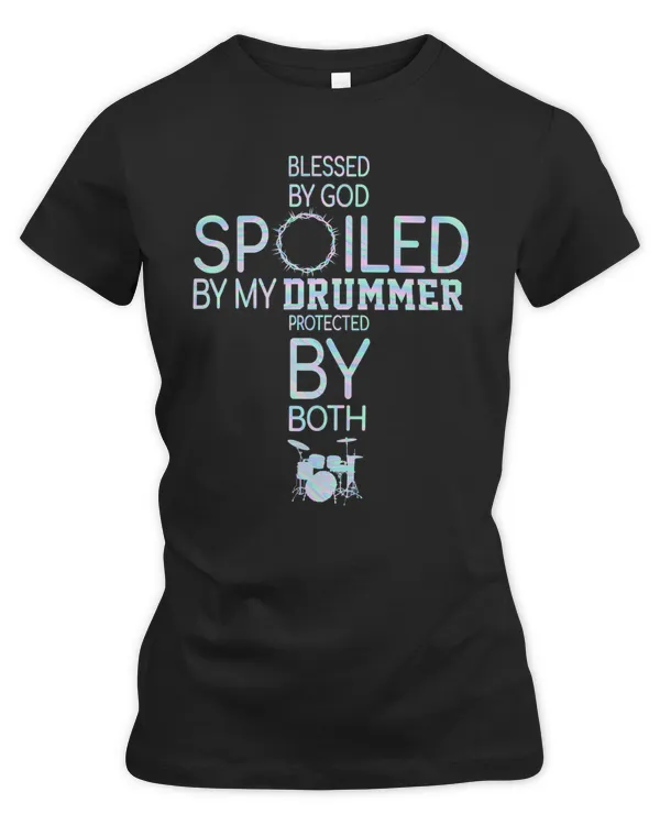 Drum Lover Blessed By God Spoiled By My Drummer Drumming