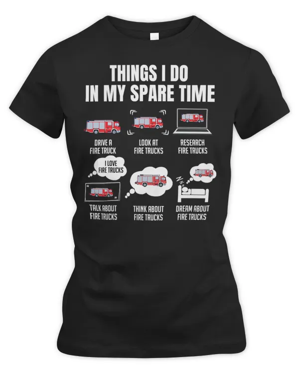 Firefighter Fireman 6 Things I Do In My Spare Time Fire Truck Firefighter 91 Firefighting