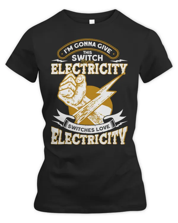 Electrician Electrical Im Gonna Give This Switch Some Electricity Electrician 124 Electric Engineer