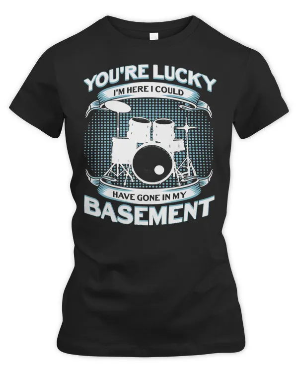 Drum Lover Youre Lucky Im Here 183 Drummer Drumming