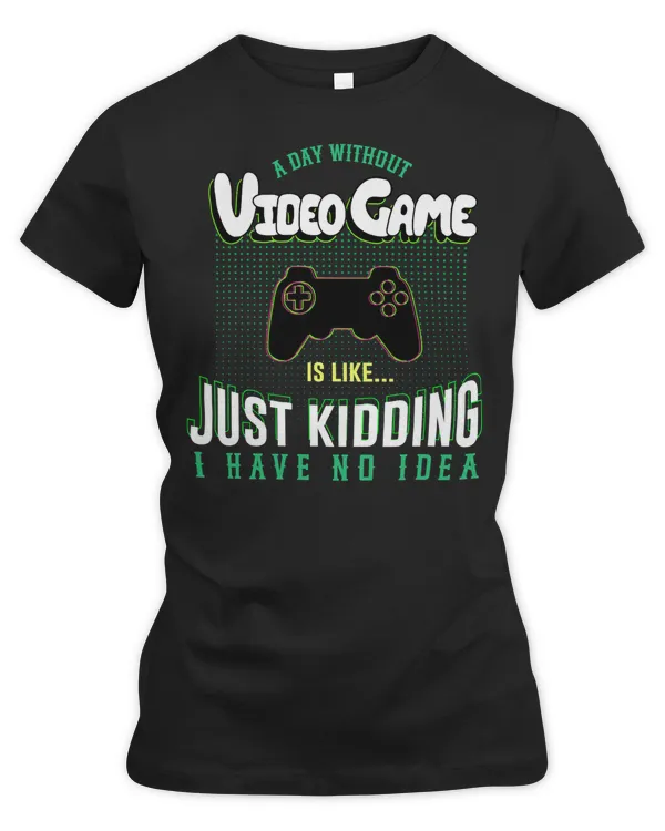 Game Gaming A Day Without Video Game Is Like Distressed Gamer Gaming 80 Gamer Loving Game