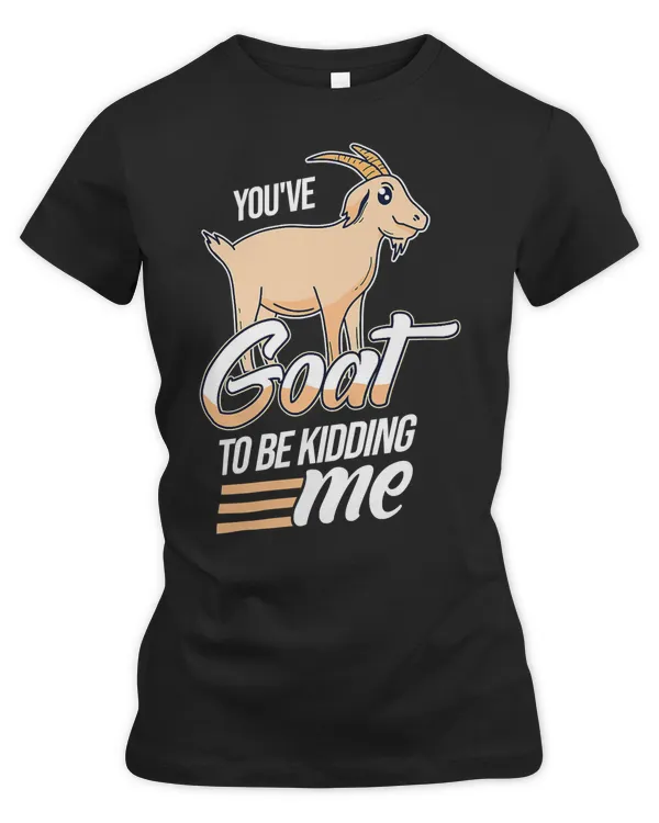 Goat Goats Youve Goat To Be Kidding Me Pun 206 Goat Lover