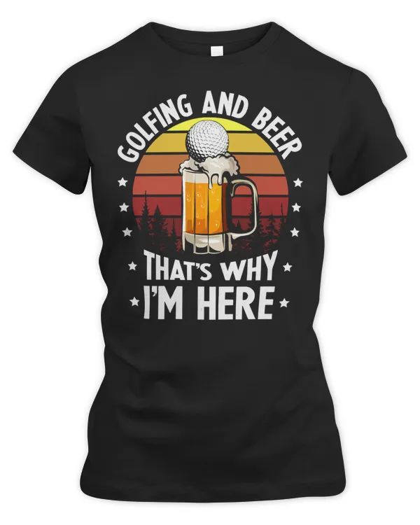 Golf Golfer And Beer Thats Why Im Here Funny Golf 178 Golflife