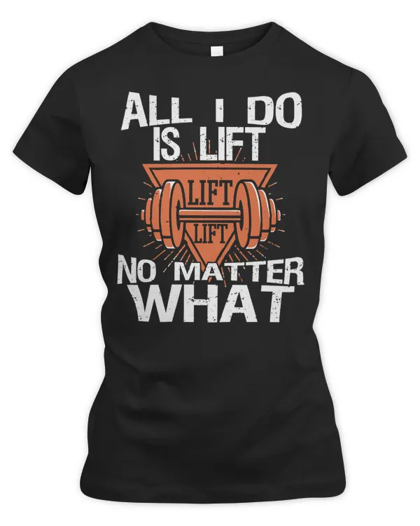 Gym Training All I Do Is Lift Lift Lift Funny Workout 502 Bodybuilding