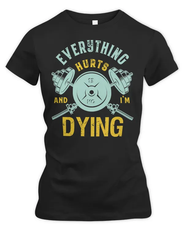 Gym Training Everything Hurts Im Dying Funny Gym Fitness Motivation67 Bodybuilding