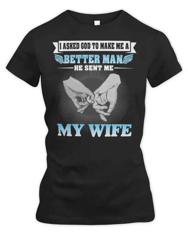 Husband Family Wife I ASKED GOD TO MAKE ME A BETTER MAN HE SEND ME MY WIFE135 Couple