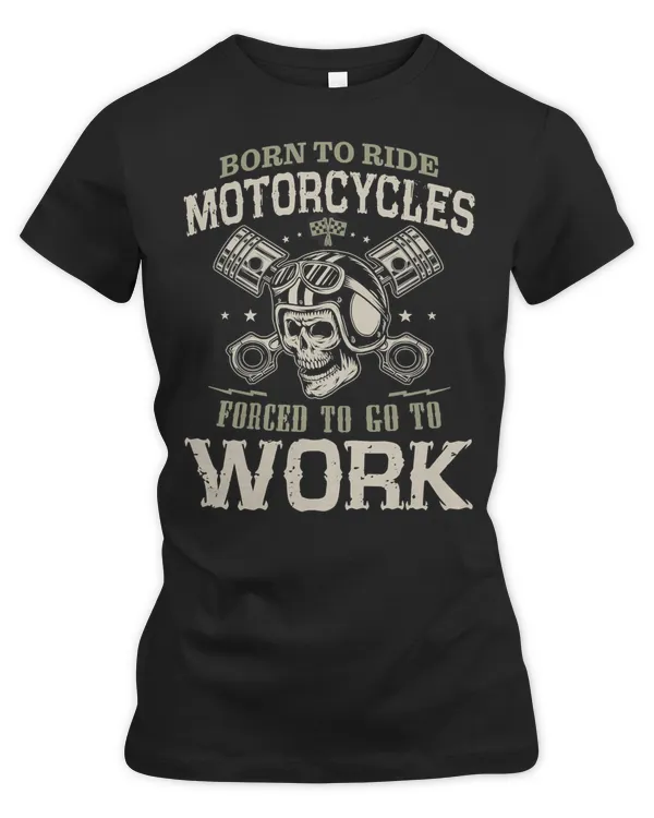 Motocross Rider Born To Ride Motorcycles Forced To Go To Work133 Motorcyclist